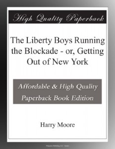 The Liberty Boys Running the Blockade – or, Getting Out of New York