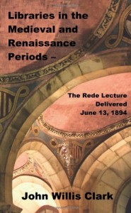 Libraries in the Medieval and Renaissance Periods – The Rede Lecture Delivered June 13, 1894