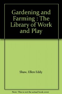 Gardening and Farming : The Library of Work and Play