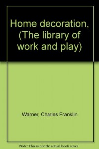 Home decoration, (The library of work and play)