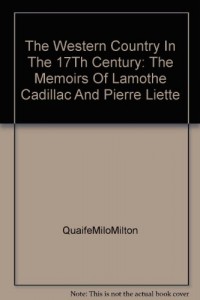 The Western Country in the 17th Century: The Memoirs of Lamothe Cadillac and Pierre Liette