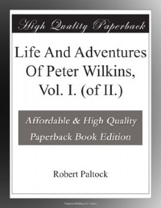 Life And Adventures Of Peter Wilkins, Vol. I. (of II.)