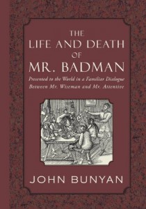 The Life and Death of Mr. Badman: Presented to the World in a Familiar Dialogue between Mr. Wiseman and Mr. Attentive