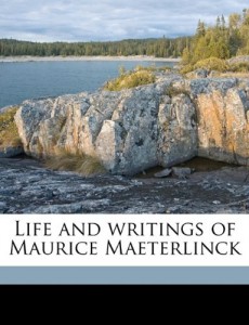 Life and writings of Maurice Maeterlinck