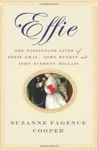 Effie: The Passionate Lives of Effie Gray, John Ruskin and John Everett Millais