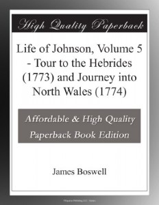 Life of Johnson, Volume 5 – Tour to the Hebrides (1773) and Journey into North Wales (1774)