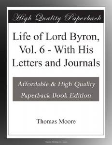 Life of Lord Byron, Vol. 6 – With His Letters and Journals