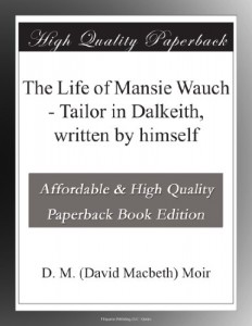 The Life of Mansie Wauch – Tailor in Dalkeith, written by himself
