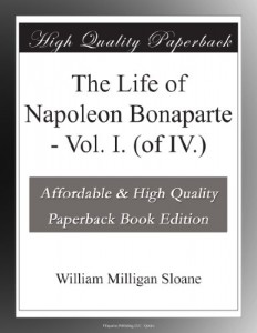 The Life of Napoleon Bonaparte – Vol. I. (of IV.)