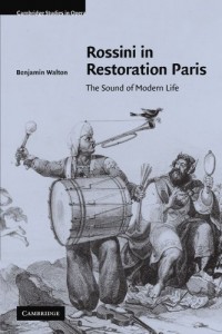 Rossini in Restoration Paris: The Sound of Modern Life (Cambridge Studies in Opera)
