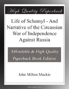 Life of Schamyl – And Narrative of the Circassian War of Independence Against Russia