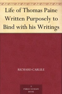 Life of Thomas Paine Written Purposely to Bind with his Writings