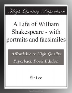 A Life of William Shakespeare – with portraits and facsimiles