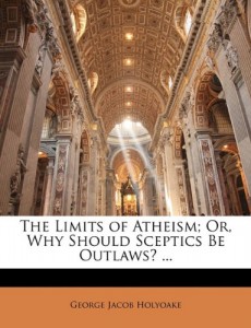 The Limits of Atheism; Or, Why Should Sceptics Be Outlaws? …