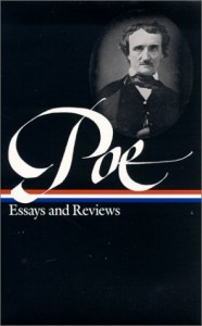 Edgar Allan Poe : Essays and Reviews : Theory of Poetry / Reviews of British and Continental Authors / Reviews of American Authors and American Literature / Magazines and Criticism / The Literary & Social Scene / Articles and Marginalia (Library of America)