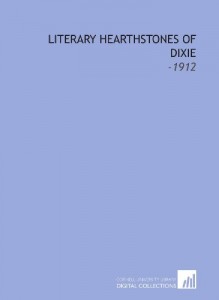 Literary Hearthstones of Dixie: -1912