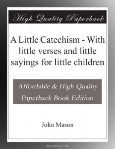 A Little Catechism – With little verses and little sayings for little children