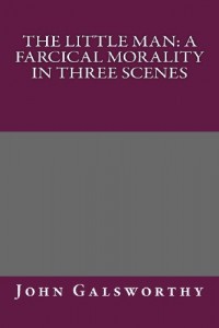 The Little Man: A Farcical Morality in Three Scenes