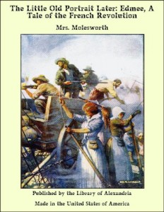 The Little Old Portrait Later: Edmee, a Tale of the French Revolution