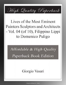 Lives of the Most Eminent Painters Sculptors and Architects – Vol. 04 (of 10), Filippino Lippi to Domenico Puligo