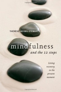 Mindfulness and the 12 Steps: Living Recovery in the Present Moment