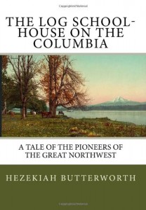 The Log School-House On The Columbia: A Tale Of The Pioneers Of The Great Northwest
