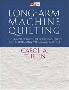 Long-Arm Machine Quilting: the Complete Guide to Choosing, Using and Maintaining Your Long-Arm Machine