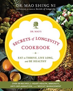 Dr. Mao’s Secrets of Longevity Cookbook: Eat to Thrive, Live Long, and Be Healthy