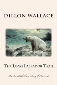 The Long Labrador Trail: An Incredible True Story of Survival.