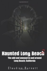 Haunted Long Beach 2: The Odd And Unusual In And Around Long Beach, California