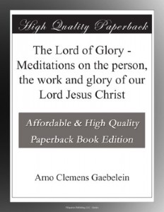 The Lord of Glory – Meditations on the person, the work and glory of our Lord Jesus Christ
