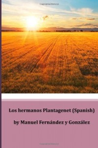 Los hermanos Plantagenet (Spanish) (Spanish Edition)
