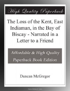 The Loss of the Kent, East Indiaman, in the Bay of Biscay – Narrated in a Letter to a Friend