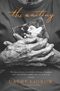 The Waiting: The True Story of a Lost Child, a Lifetime of Longing, and a Miracle for a Mother Who Never Gave Up