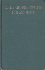 Louise Chandler Moulton,: Poet and friend;