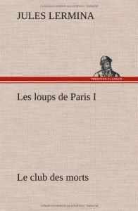 Les Loups de Paris I. Le Club Des Morts (French Edition)