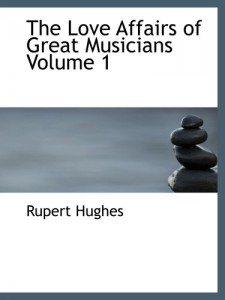 The Love Affairs of Great Musicians  Volume 1
