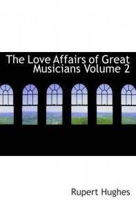 The Love Affairs of Great Musicians  Volume 2