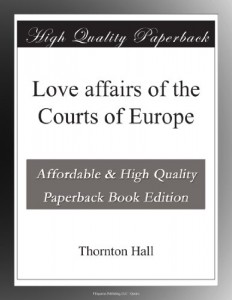 Love affairs of the Courts of Europe