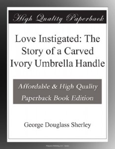 Love Instigated: The Story of a Carved Ivory Umbrella Handle