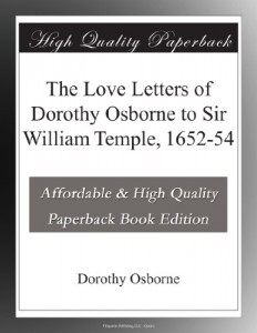 The Love Letters of Dorothy Osborne to Sir William Temple, 1652-54
