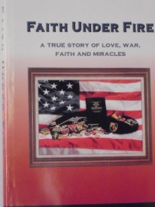 Faith under fire: A true story of love, war, faith and miracles