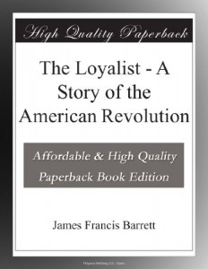 The Loyalist – A Story of the American Revolution