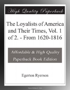 The Loyalists of America and Their Times, Vol. 1 of 2. – From 1620-1816