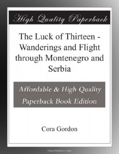 The Luck of Thirteen – Wanderings and Flight through Montenegro and Serbia