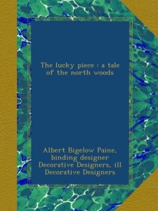 The lucky piece : a tale of the north woods