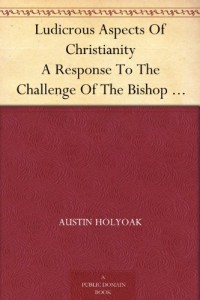 Ludicrous Aspects Of Christianity A Response To The Challenge Of The Bishop Of Manchester