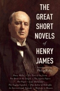 Great Short Novels of Henry James: Daisy Miller, The Turn of the Screw, The Beast in the Jungle, The Aspern Papers, The Pupil, Lady Barberina, The … An International Episode, Madame de Mauves