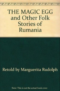 The Magic Egg, and Other Folk Stories of Rumania