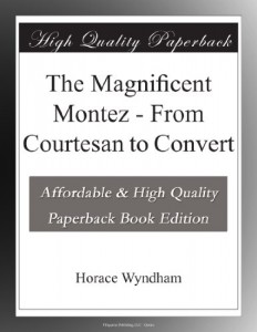 The Magnificent Montez – From Courtesan to Convert